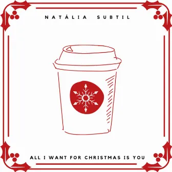 All I Want for Christmas Is You by Natália Subtil