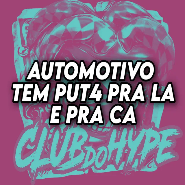 AUTOMOTIVO TEM PUT4 PRA LA E PRA CA