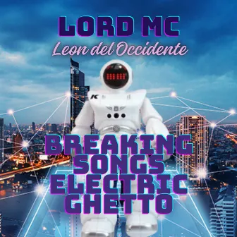 Breaking Songs Electric Ghetto by Lord Mc Leon Del Occidente