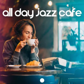 All Day Jazz Cafe (New Morning) by Cafe Latino Dance Club