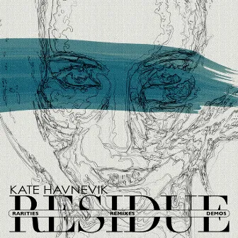 Residue (Rarities, Remixes and Demos) by Kate Havnevik