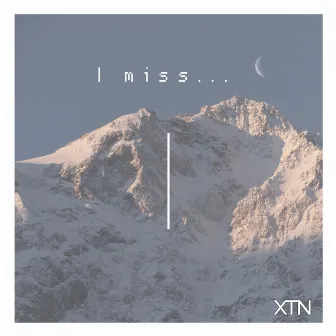 I Miss... by XTN