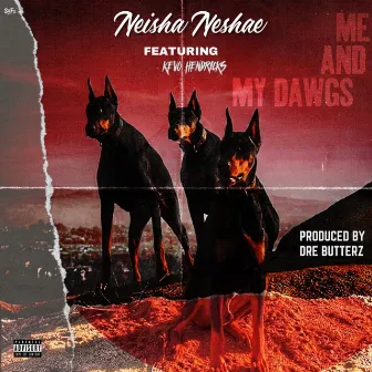 Me and My Dawgs by Neisha Neshae