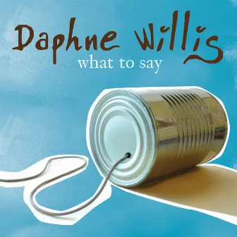 What To Say by Daphne Willis