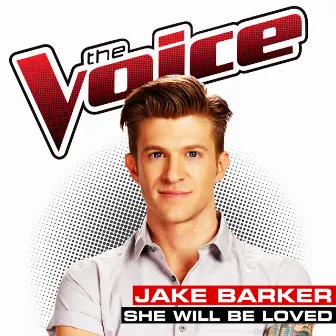 She Will Be Loved (The Voice Performance) by Jake Barker