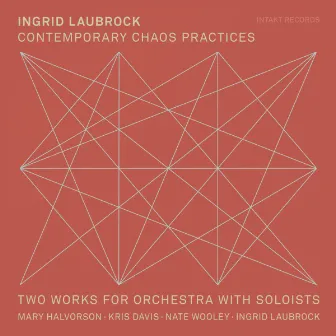 Contemporary Chaos Practices - Two Works for Orchestra with Soloists by Ingrid Laubrock