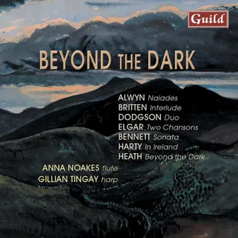 Alwyn: Naiades - Britten: Interlude - Dodgson: Duo - Elgar: Two Chansons - Bennett: Sonata - Harty: In Ireland - Heath: Beyond the Dark by Gillian Tingay