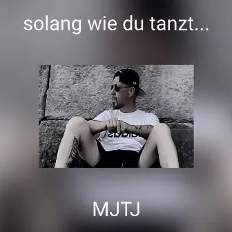 solang wie du tanzt... by Mjtj