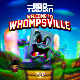 Welcome to Whompsville by Ego Trippin