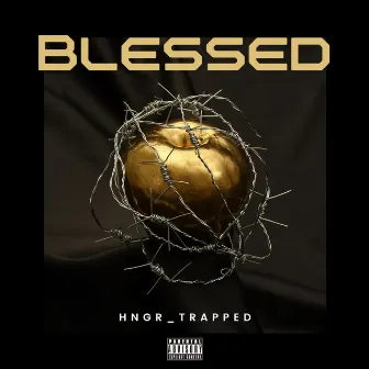 BLESSED (HNGR_TRAPPED) by HCR Crew