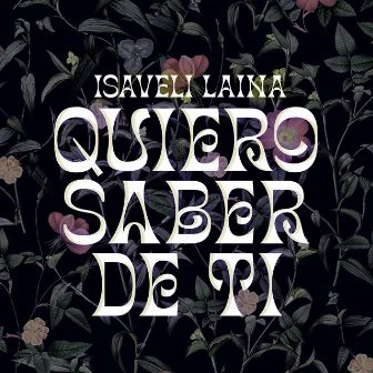 Quiero Saber De Ti by Isaveli Laina