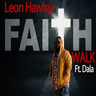 Faith Walk by Leon Hawley