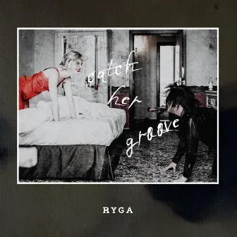 Catch Her Groove by Ryga