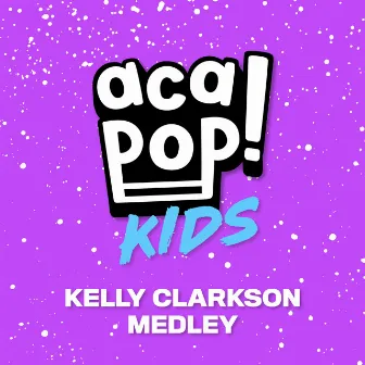 Kelly Clarkson Medley by Acapop! KIDS