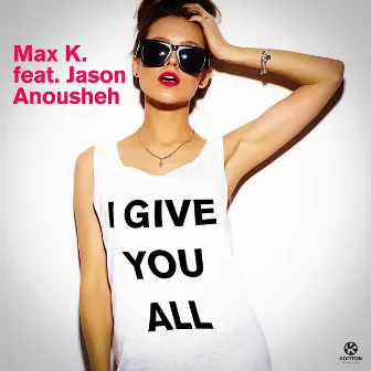 I Give You All (feat. Jason Anousheh) by Max K.