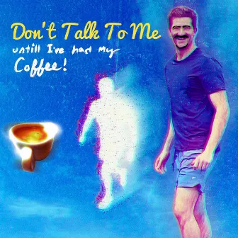 Don't Talk To Me Until I've Had My Coffee by You've All