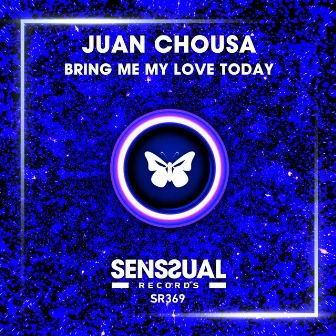 Bring Me My Love Today by Juan Chousa