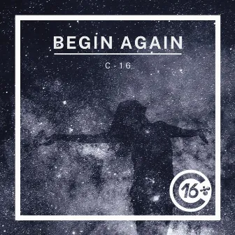 Begin Again by C-16