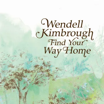 Find Your Way Home by Wendell Kimbrough