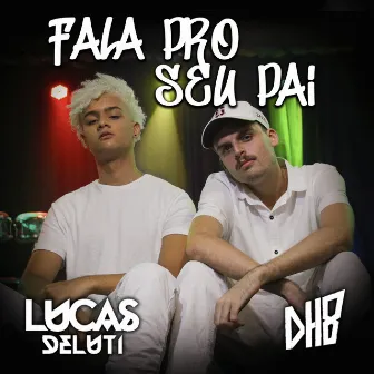 Fala pro Seu Pai by Lucas Deluti