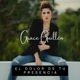 El Dolor de Tu Presencia by Grace Guillén