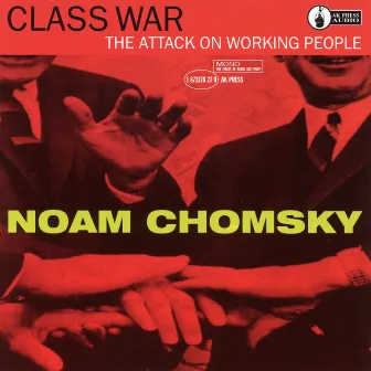 Class War: The Attack On Working People by Noam Chomsky