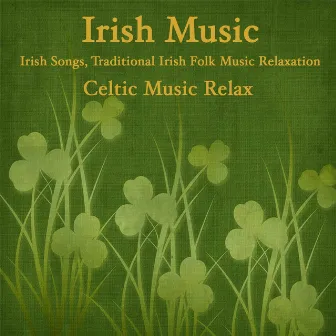 Irish Music: Irish Songs, Traditional Irish Folk Music Relaxation, Celtic Music Relax by Unknown Artist