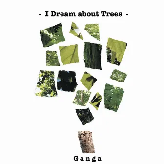 I Dream About Trees by Ganga