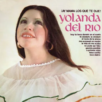 Ay Mamá los Que Te Dije! by Yolanda Del Rio