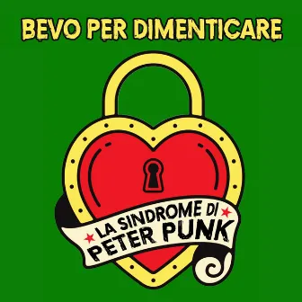 Bevo per dimenticare by La Sindrome Di Peter Punk