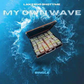 MY OWN WAVE by LAKESHO SHOTYME