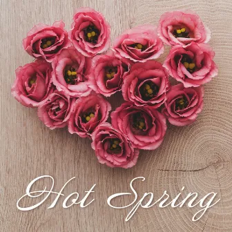 Hot Spring – My Heart Is A Flower Garden by Soft Drops