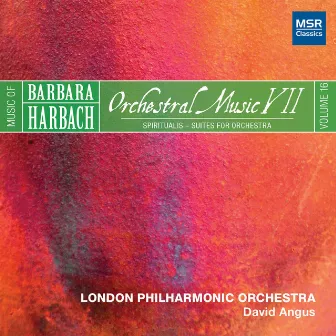 Music of Barbara Harbach, Vol. 16 - Orchestral Music VII - Spiritualis, Suites for Orchestra by David Angus