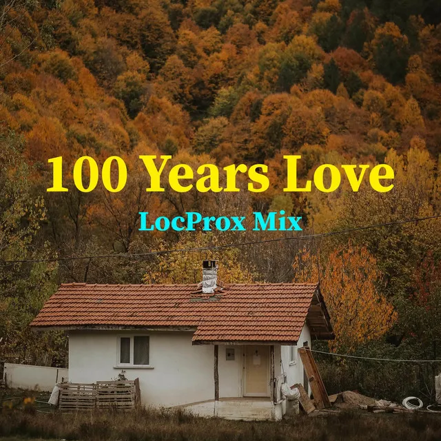 100 Years Love (LocProx Mix)