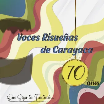 Que Siga la Tradición: 70 Años by Voces Risueñas de Carayaca