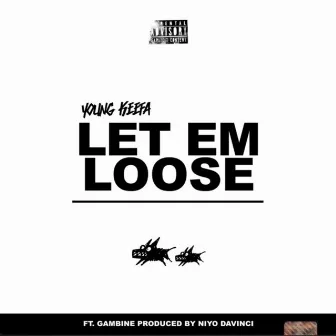 Let Em Loose by Young Keefa