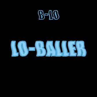 Lo Baller by B-lo