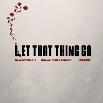 Let That Thing Go by Blaze Torch