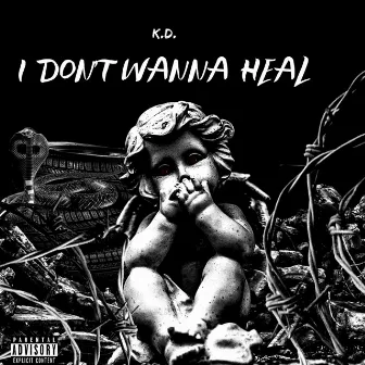 I Don't Wanna Heal by K.D.