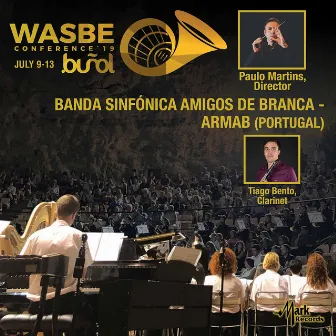 2019 World Association for Symphonic Bands and Ensembles (WASBE): Associação Recreativa e Musical Amigos da Branca [ARMAB] Portugal [Live] by Associaçâo Recreativa e Musical Amigos da Branca