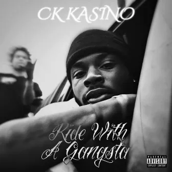 Ride With A Gangsta by CK Kasino