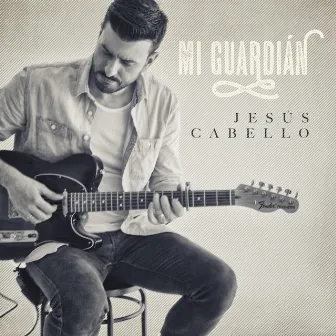 Mi Guardián by Jesús Cabello