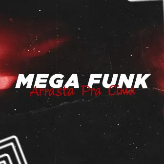 Mega Funk Arrasta Pra Cima by Dj Lucas Mt