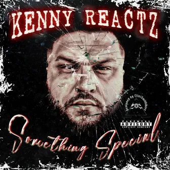 Something Special by Kenny Reactz