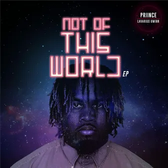 Not of This World by Priince LaVarius Gwinn