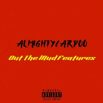 Out The Mud Features by AlmightyCardoo