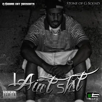 I Ain't Sh!t by Stoney C