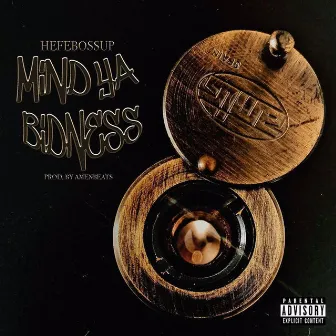 Mind Ya Bidness by Hefebossup