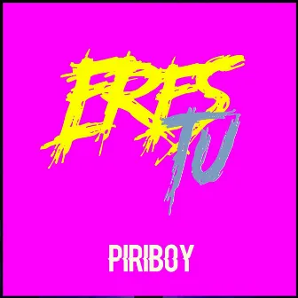 Eres Tu by Piriboy