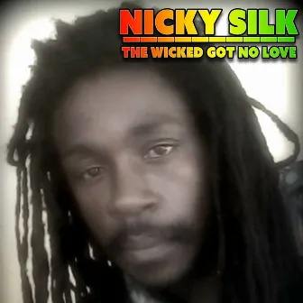 The Wicked Got No Love (Fame Records Presents) by Nicky Silk